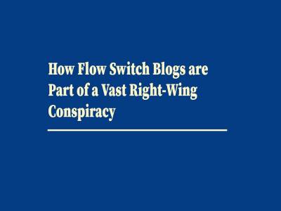 How Flow Switch Blogs are Part of a Vast Right-Wing Conspiracy